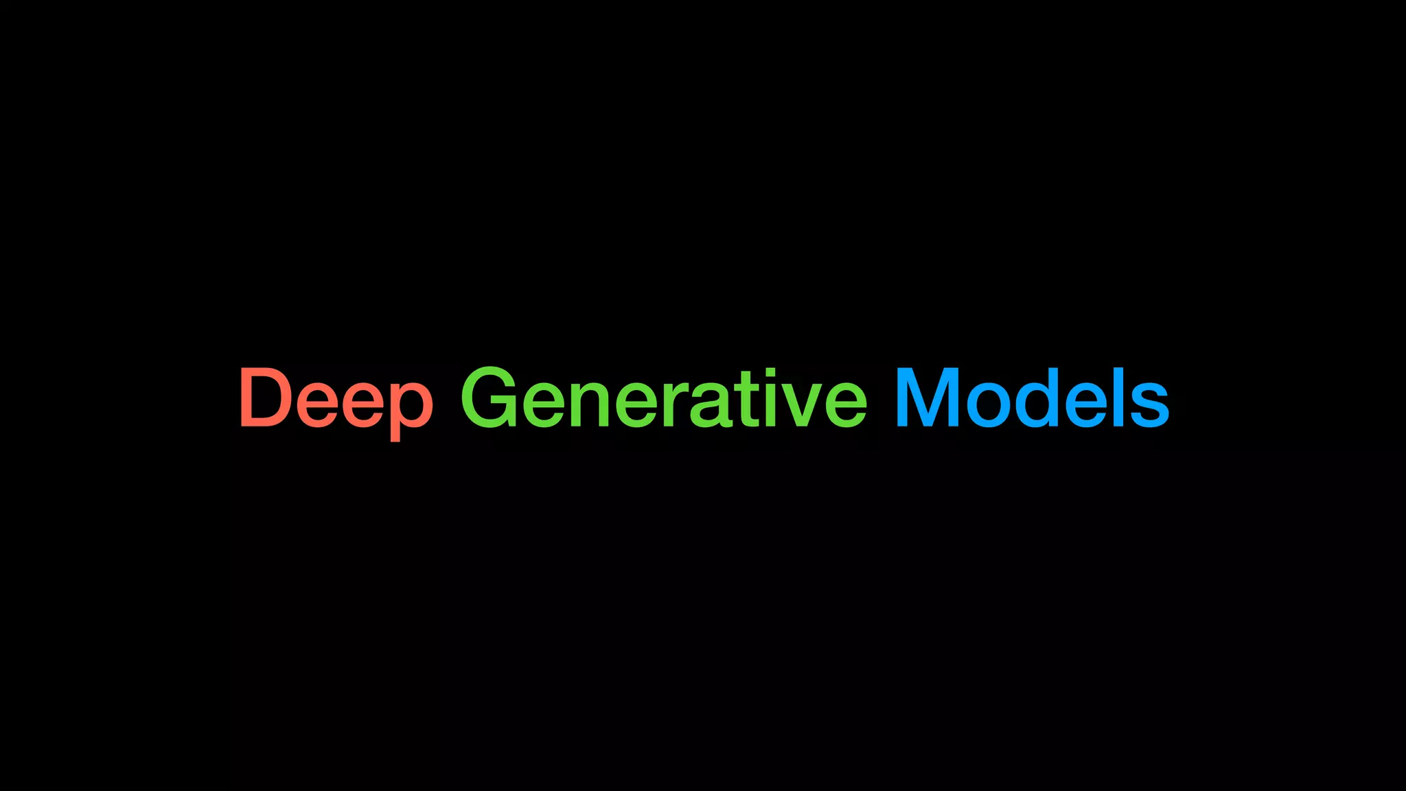 Deep Generative Models
 