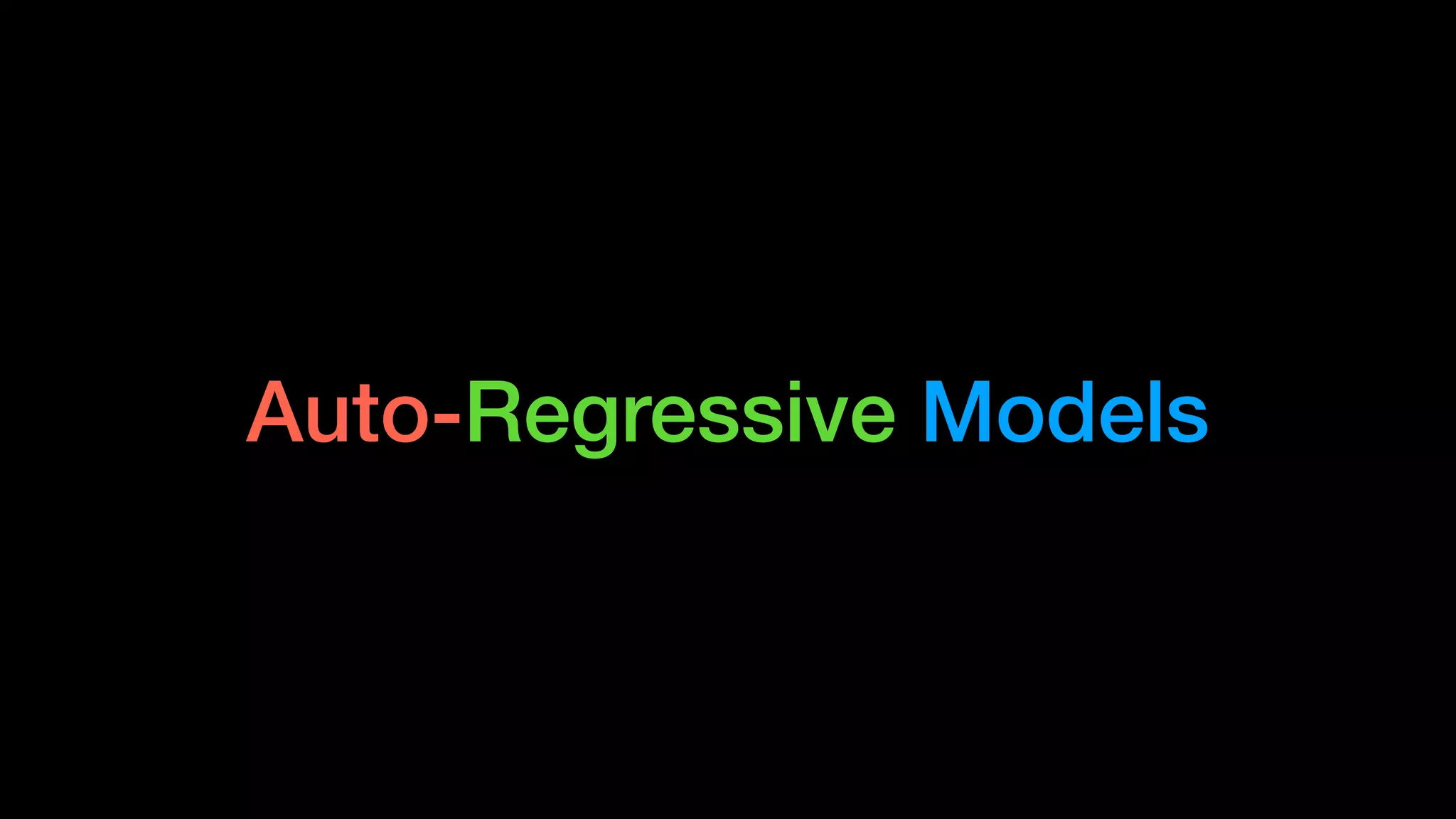 Auto-Regressive Models
 