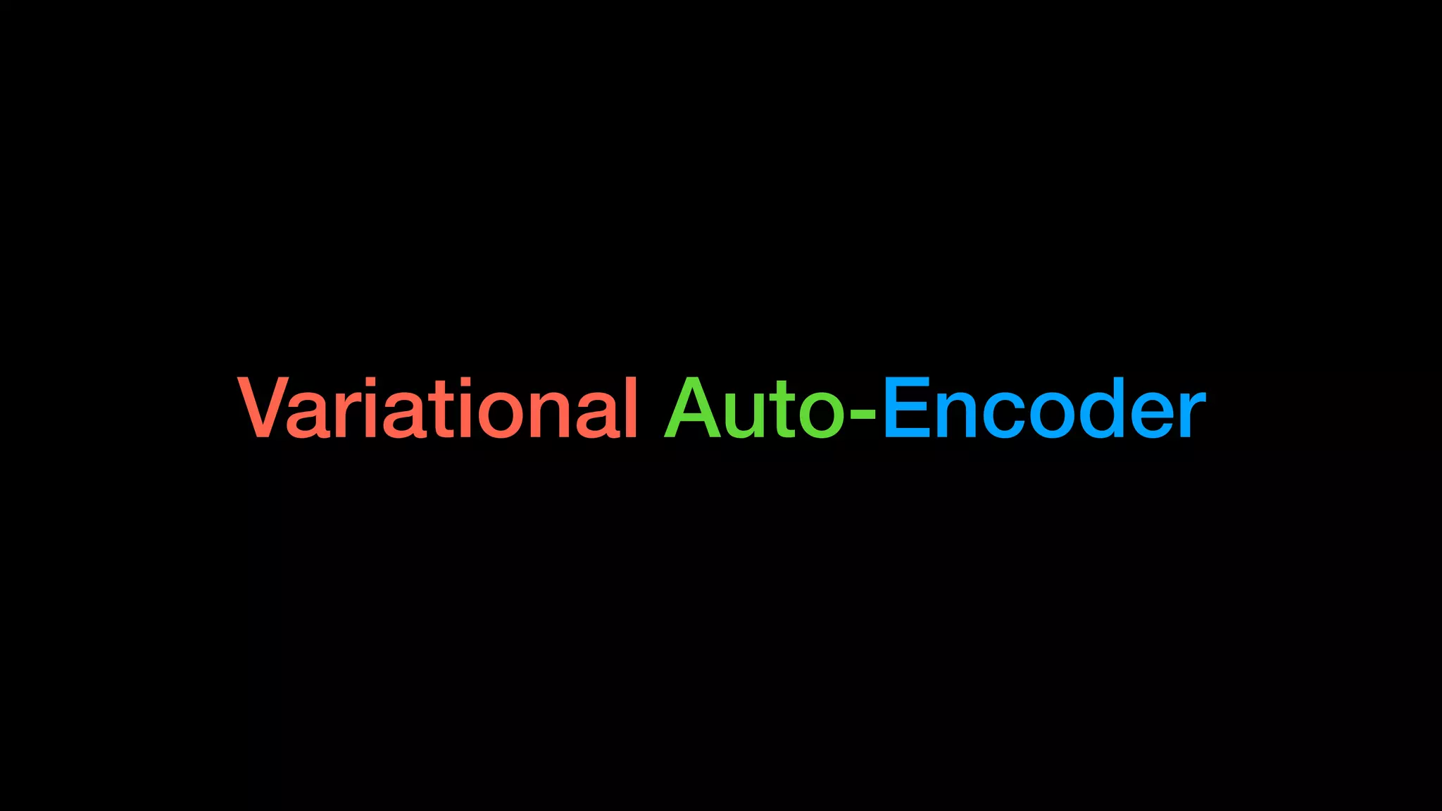 Variational Auto-Encoder
 