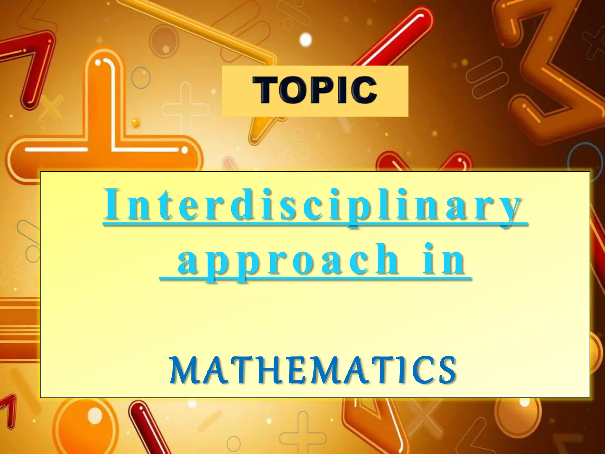 Interdisciplinary approach in mathematics | PPTX