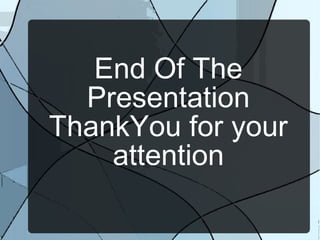 End Of The
  Presentation
ThankYou for your
    attention
 