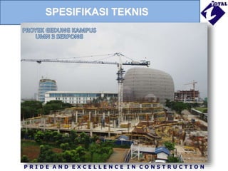 P R I D E A N D E X C E L L E N C E I N C O N S T R U C T I O N
SPESIFIKASI TEKNIS
 