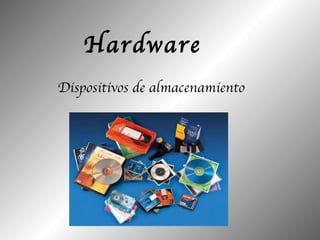 Hardware Dispositivos de almacenamiento 