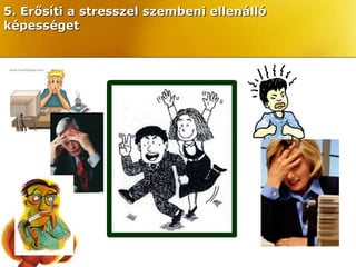 5. Erősíti a stresszel szembeni ellenálló
képességet
 