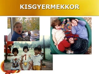 KISGYERMEKKOR
 