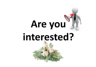 Are you
interested?
 
