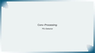 Conv-Processing:
PG-Detector
 