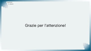 Grazie per l'attenzione!
Esperimenti
TL-Detector
 