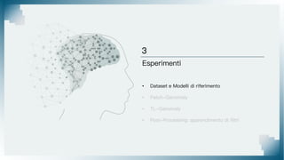 Esperimenti
• Dataset e Modelli di riferimento
• Patch-Ganomaly
• TL-Ganomaly
• Post-Processing: apprendimento di filtri
 