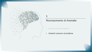 Riconoscimento di Anomalie
• Descrizione del problema
• Esistenti soluzioni al problema
 