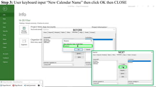Step 3: User keyboard input “New Calendar Name” then click OK then CLOSE
BEFORE
NEXT
 