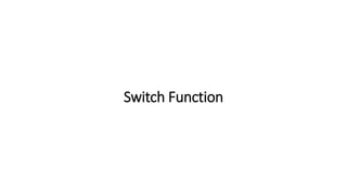 Switch Function
 