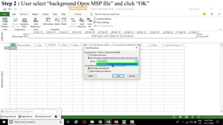 Step 2 : User select “background Open MSP file” and click “OK”
 