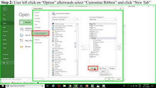 Step 2: User left click on “Option” afterwards select “Customize Ribbon” and click “New Tab”
 