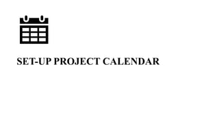 SET-UP PROJECT CALENDAR
 