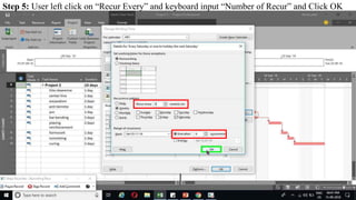 Step 5: User left click on “Recur Every” and keyboard input “Number of Recur” and Click OK
 