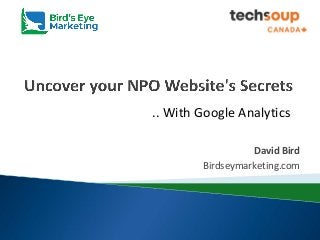 David Bird
Birdseymarketing.com
.. With Google Analytics
 