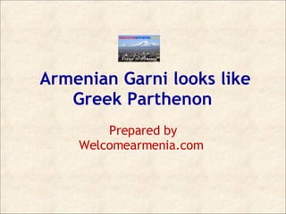 Armenian Garni looks like Greek Parthenon   Prepared by Welcomearmenia.com  