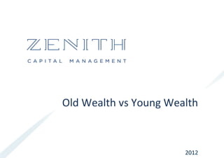 Old	
  Wealth	
  vs	
  Young	
  Wealth	
  



                                     2012	
  
 