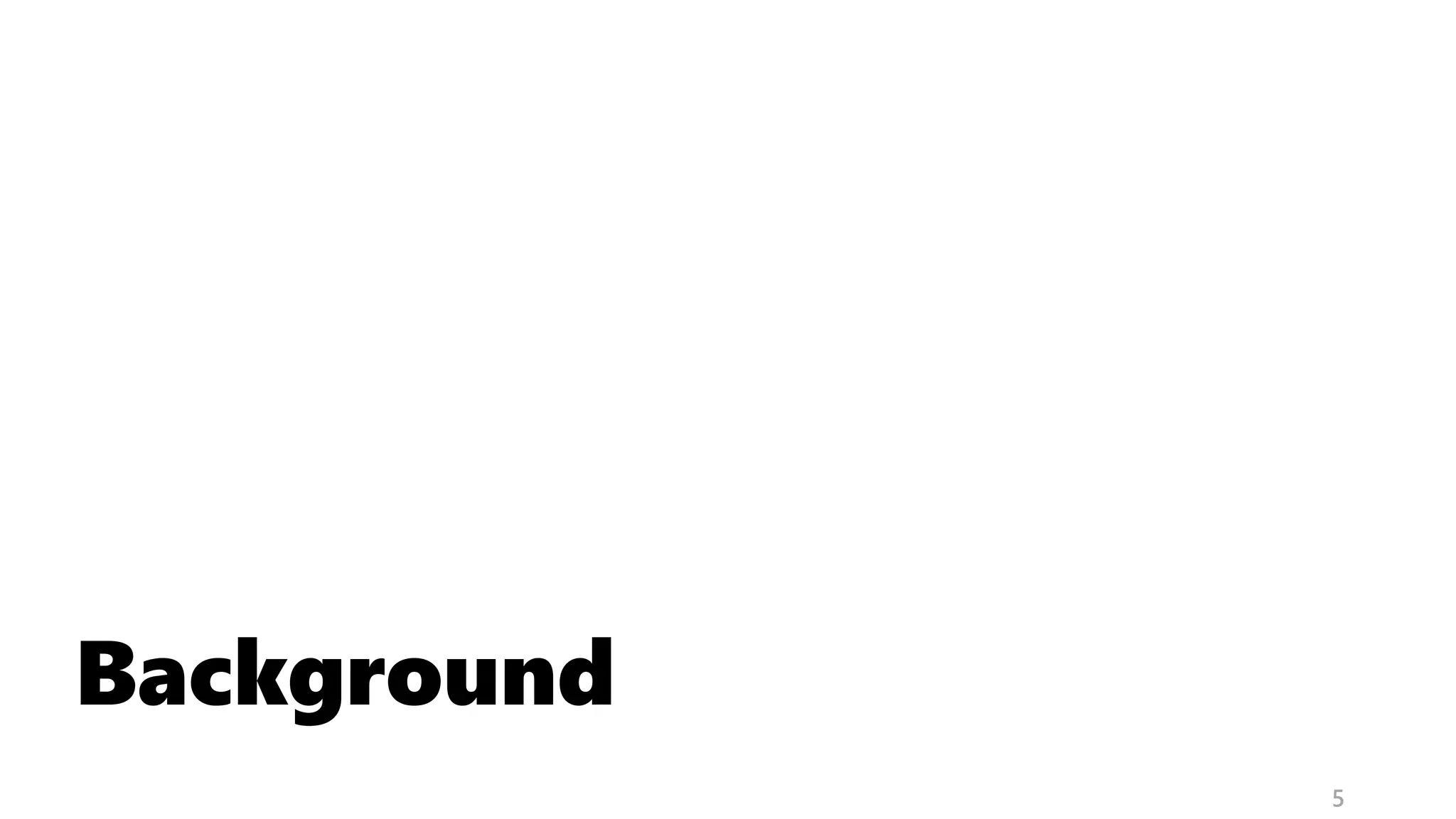 Background
5
 
