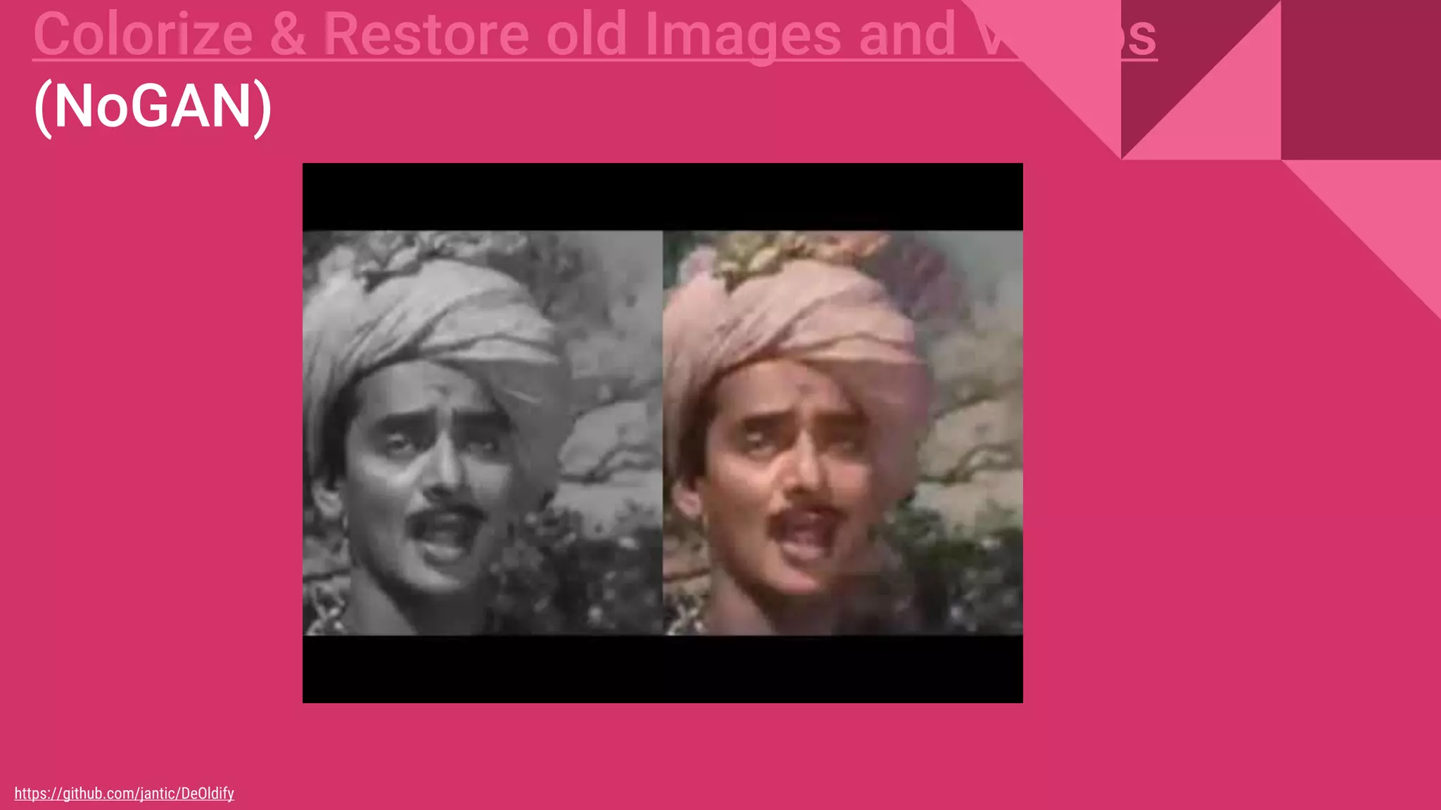 Colorize & Restore old Images and Videos
(NoGAN)
https://github.com/jantic/DeOldify
 