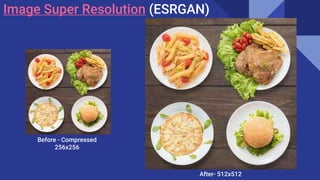 Image Super Resolution (ESRGAN)
Before - Compressed
256x256
After- 512x512
 