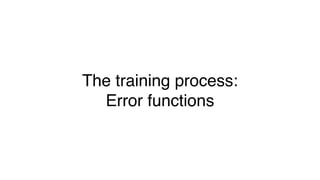 The training process:
Error functions
 