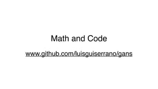 Math and Code
www.github.com/luisguiserrano/gans
 