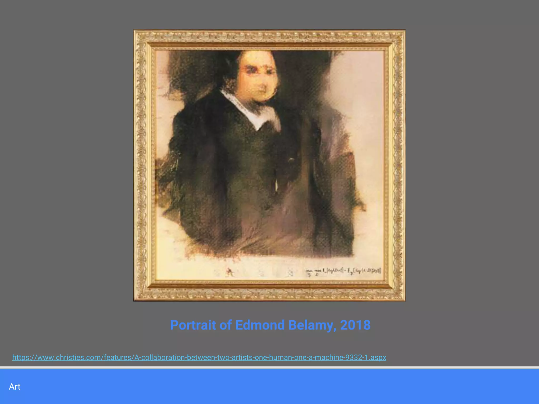 Art
Portrait of Edmond Belamy, 2018
https://www.christies.com/features/A-collaboration-between-two-artists-one-human-one-a-machine-9332-1.aspx
 