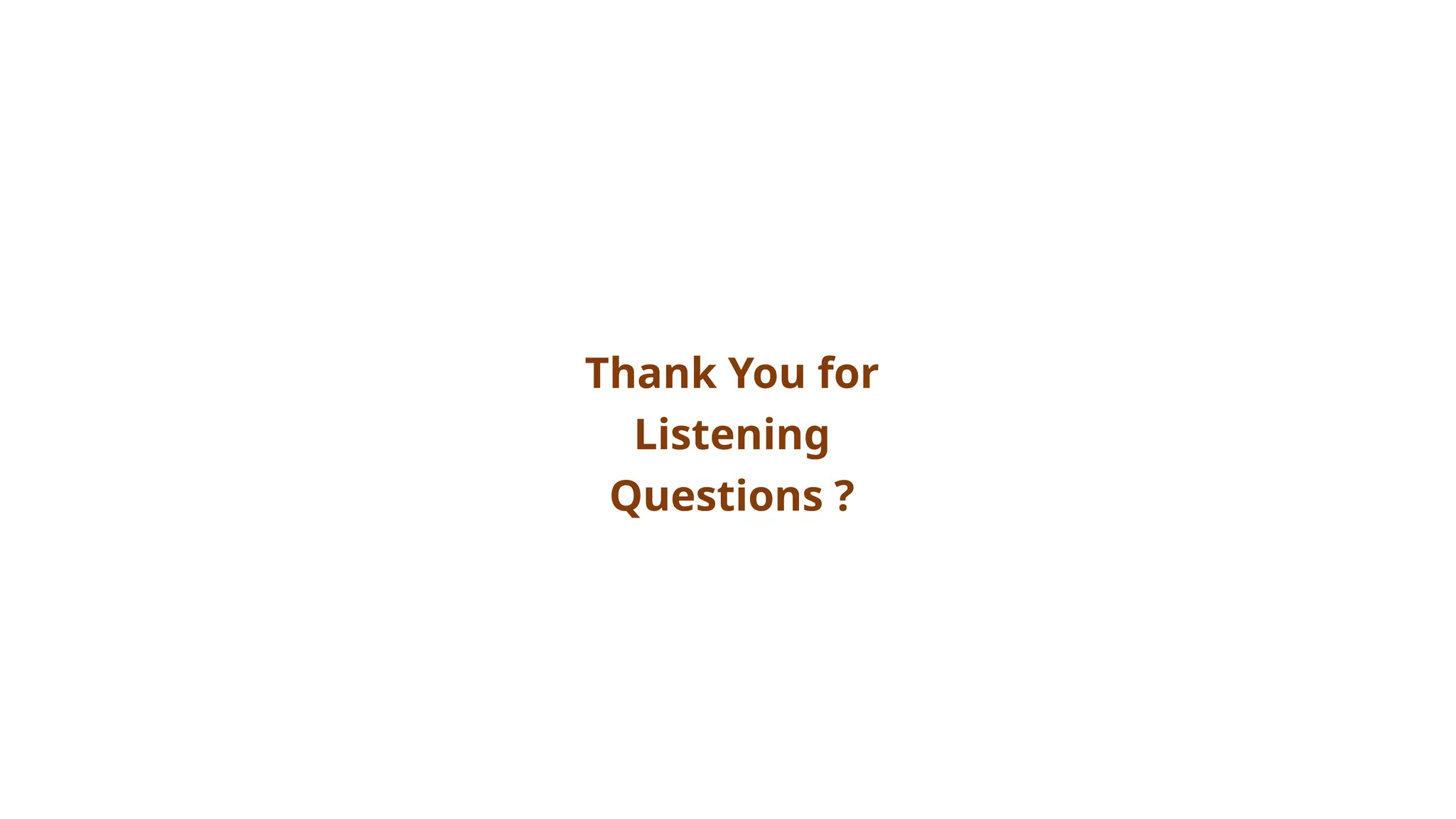 Thank You for
Listening
Questions ?
 