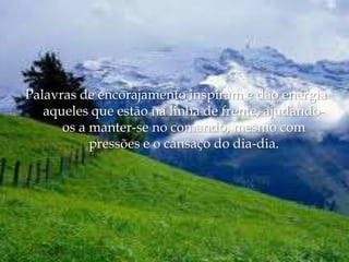 Palavras de encorajamento inspiram e dão energia aqueles que estão na linha de frente, ajudando-os a manter-se no comando, mesmo com pressões e o cansaço do dia-dia.