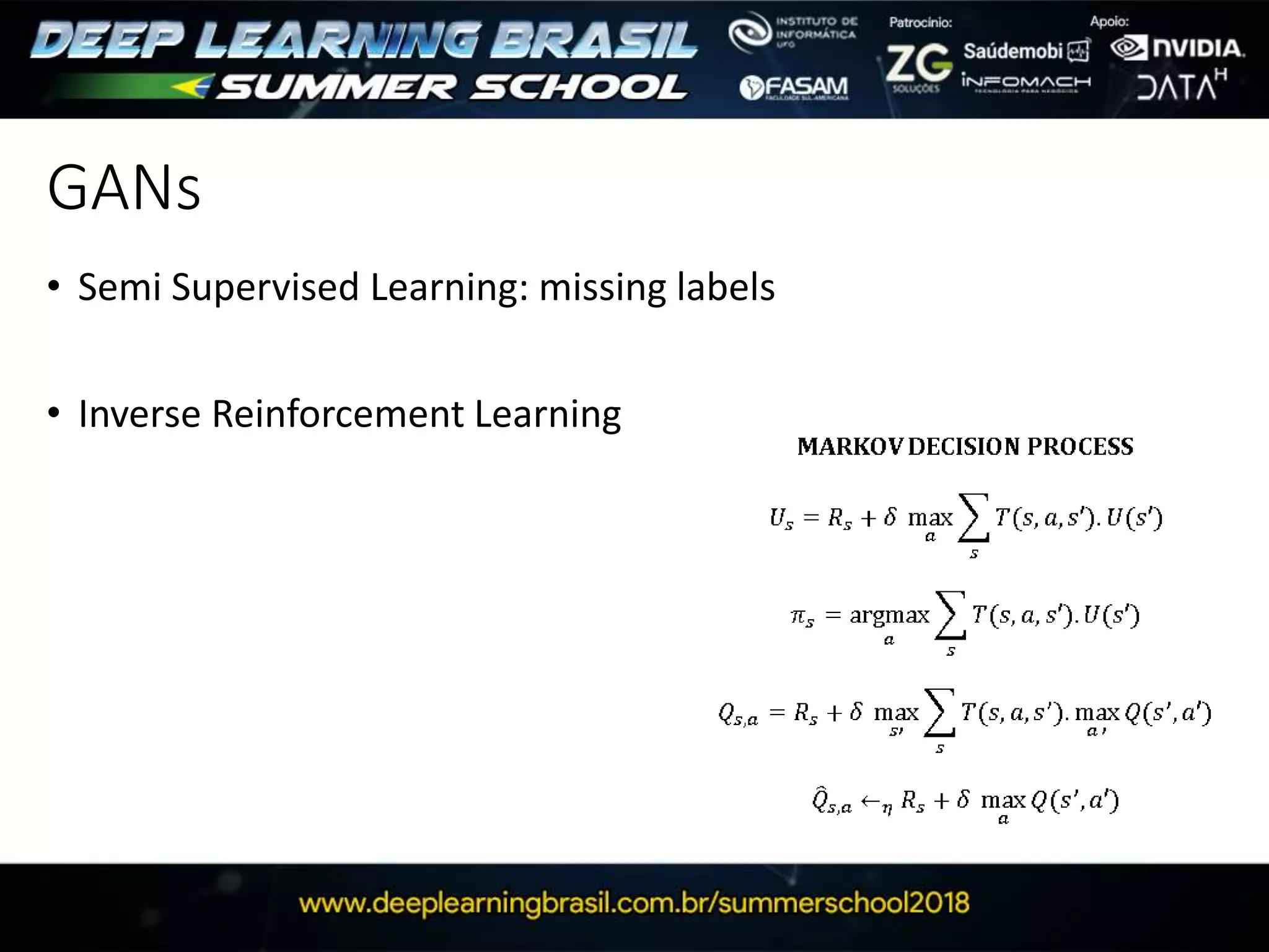 GANs
• Semi Supervised Learning: missing labels
• Inverse Reinforcement Learning
 
