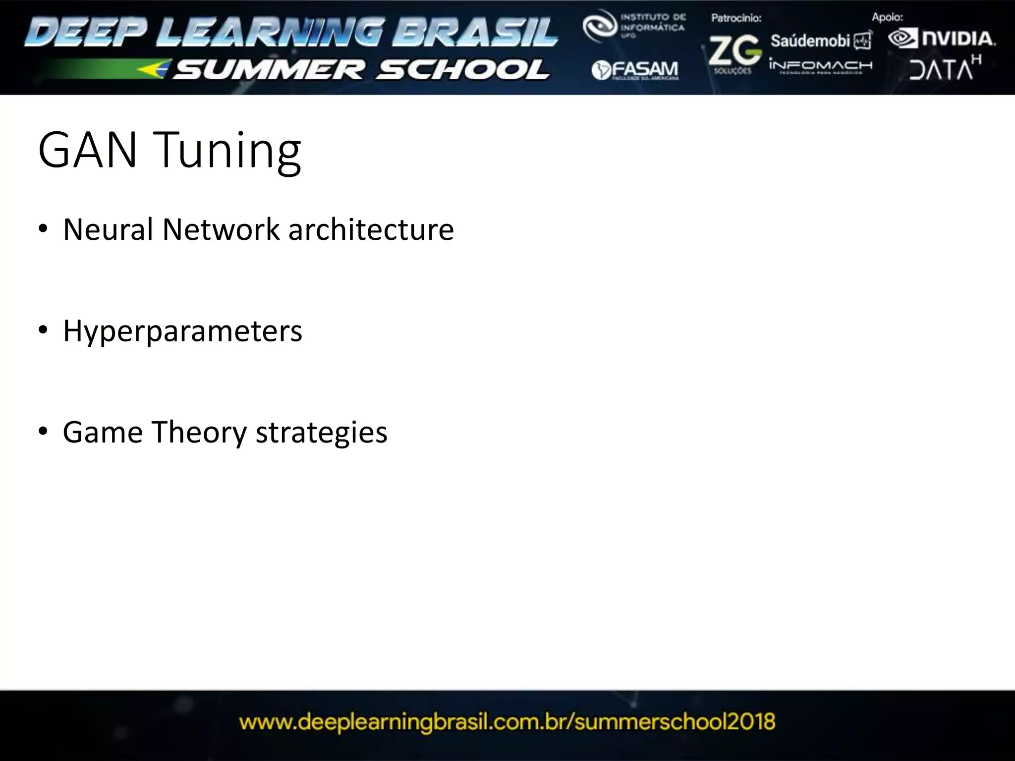 GAN Tuning
• Neural Network architecture
• Hyperparameters
• Game Theory strategies
 