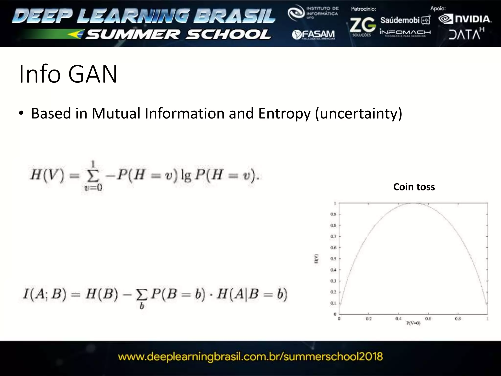 Info GAN
• Based in Mutual Information and Entropy (uncertainty)
Coin toss
 