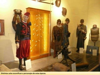 Distintas salas escenifican a personajes de estas épocas.
 
