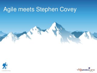 CONFIDENTIAL
Agile meets Stephen Covey
 