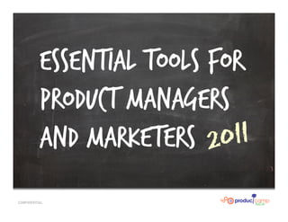 Essential Tools for
          Product Managers
          and Marketers
CONFIDENTIAL
 