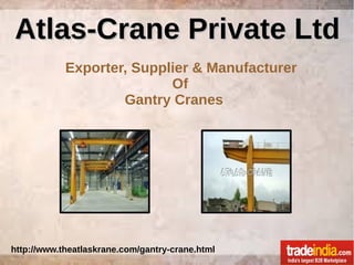 Atlas-Crane Private LtdAtlas-Crane Private Ltd
Exporter, Supplier & Manufacturer
Of
Gantry Cranes
http://www.theatlaskrane.com/gantry-crane.html
ss
 
