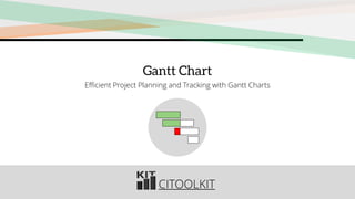 CITOOLKIT
Gantt Chart
Efficient Project Planning and Tracking with Gantt Charts
 