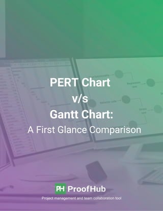 A First Glance Comparison
PERT Chart
v/s
Gantt Chart:
 