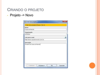 CRIANDO O PROJETO
• Projeto -> Novo
 