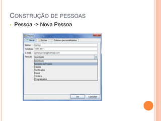 CONSTRUÇÃO DE PESSOAS
• Pessoa -> Nova Pessoa
 