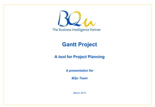 The Business Intelligence
Partner
Page
Gantt Project
A tool for Project Planning
A presentation for
BQu Team
March 2014
 