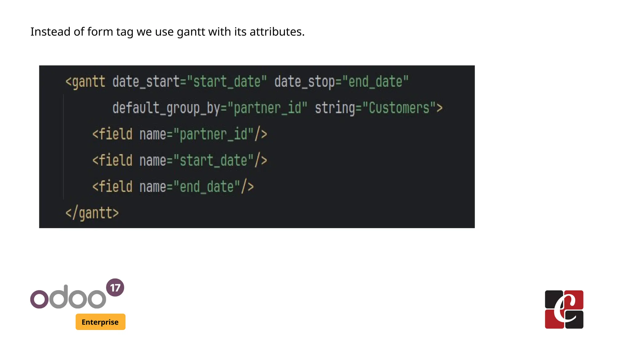 Enterprise
Instead of form tag we use gantt with its attributes.