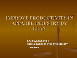 IMPROVE PRODUCTIVITY IN APPAREL INDUSTRY BY LEAN ,[object Object],[object Object]