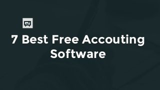 7 Best Free Accouting
Software
 