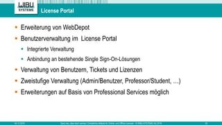 License Portal
▪ Erweiterung von WebDepot
▪ Benutzerverwaltung im License Portal
▪ Integrierte Verwaltung
▪ Anbindung an b...