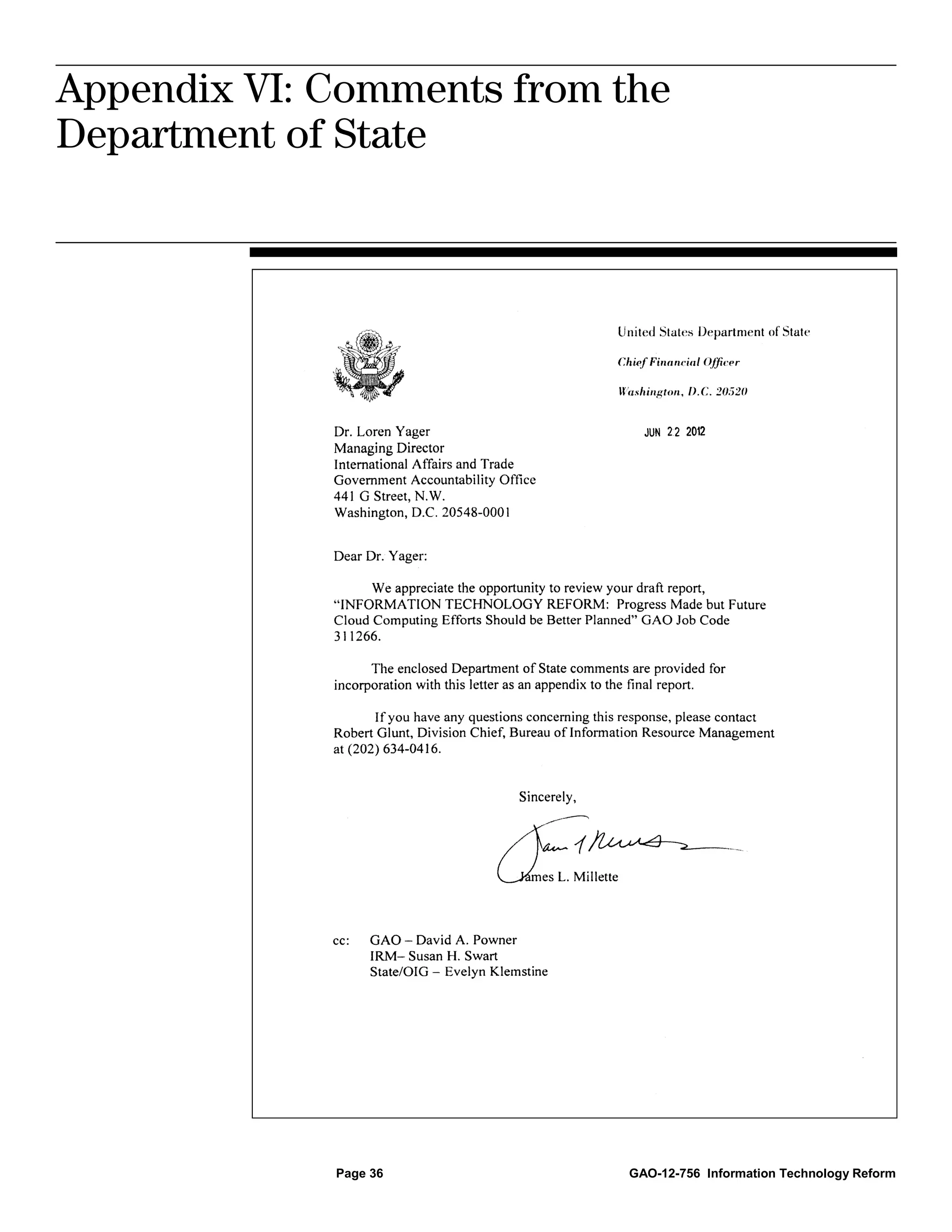 Appendix VI: Comments from the
             Appendix VI: Comments from the Department
             of State



Department of State




             Page 36                                     GAO-12-756 Information Technology Reform
 