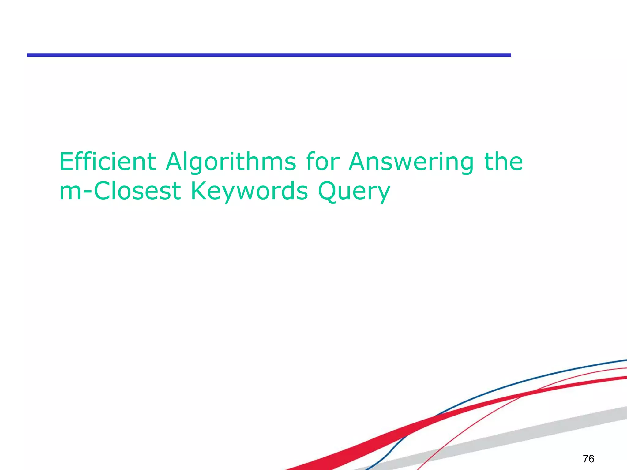 Efficient Algorithms for Answering the
m-Closest Keywords Query
76
 