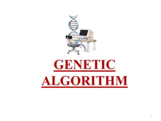 GENETIC
ALGORITHM
1
 